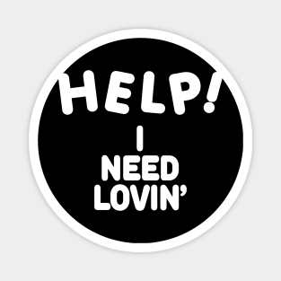 HELP I NEED LOVIN' Magnet